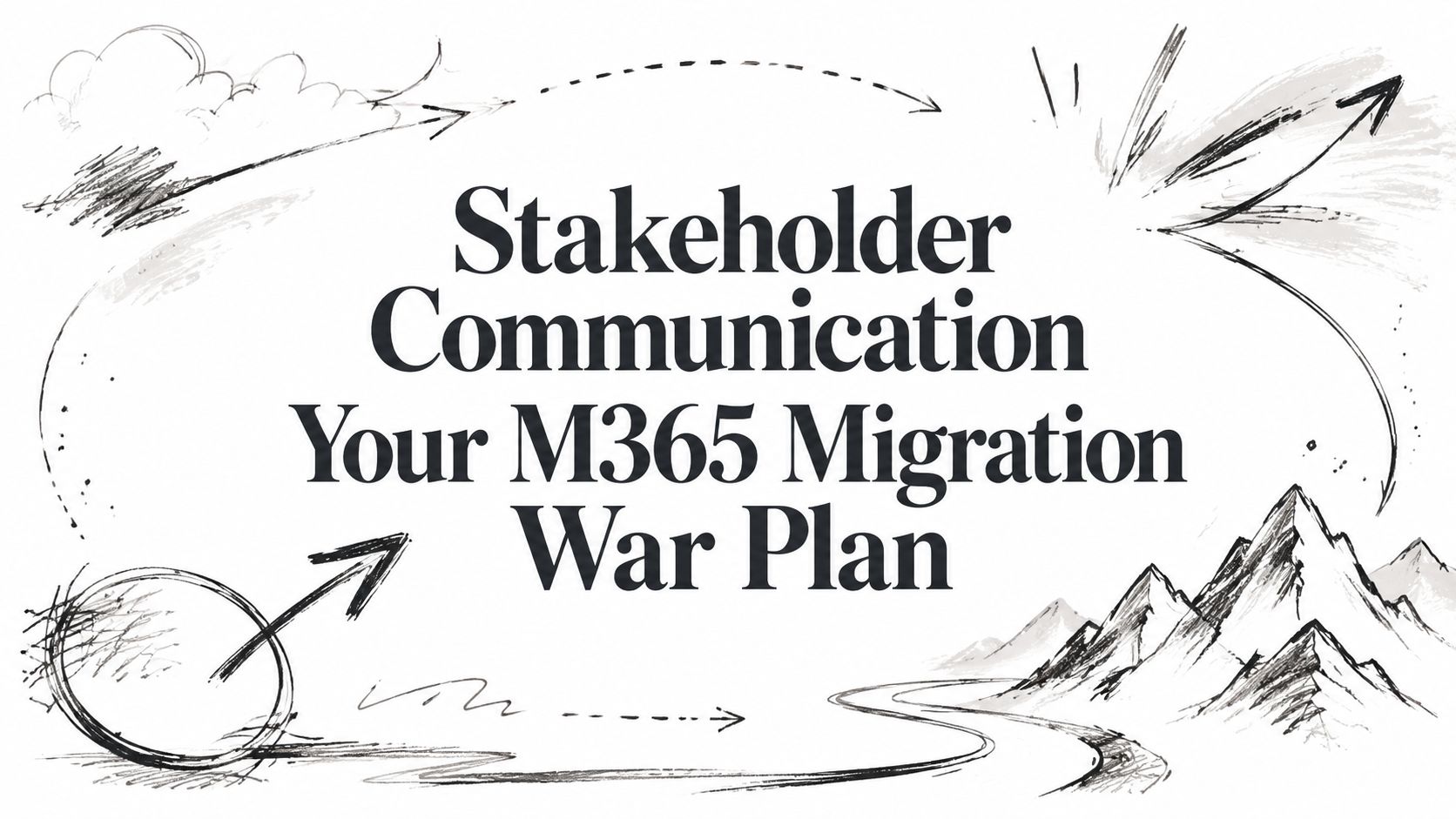 Stakeholder Communication Your M365 Migration War Plan