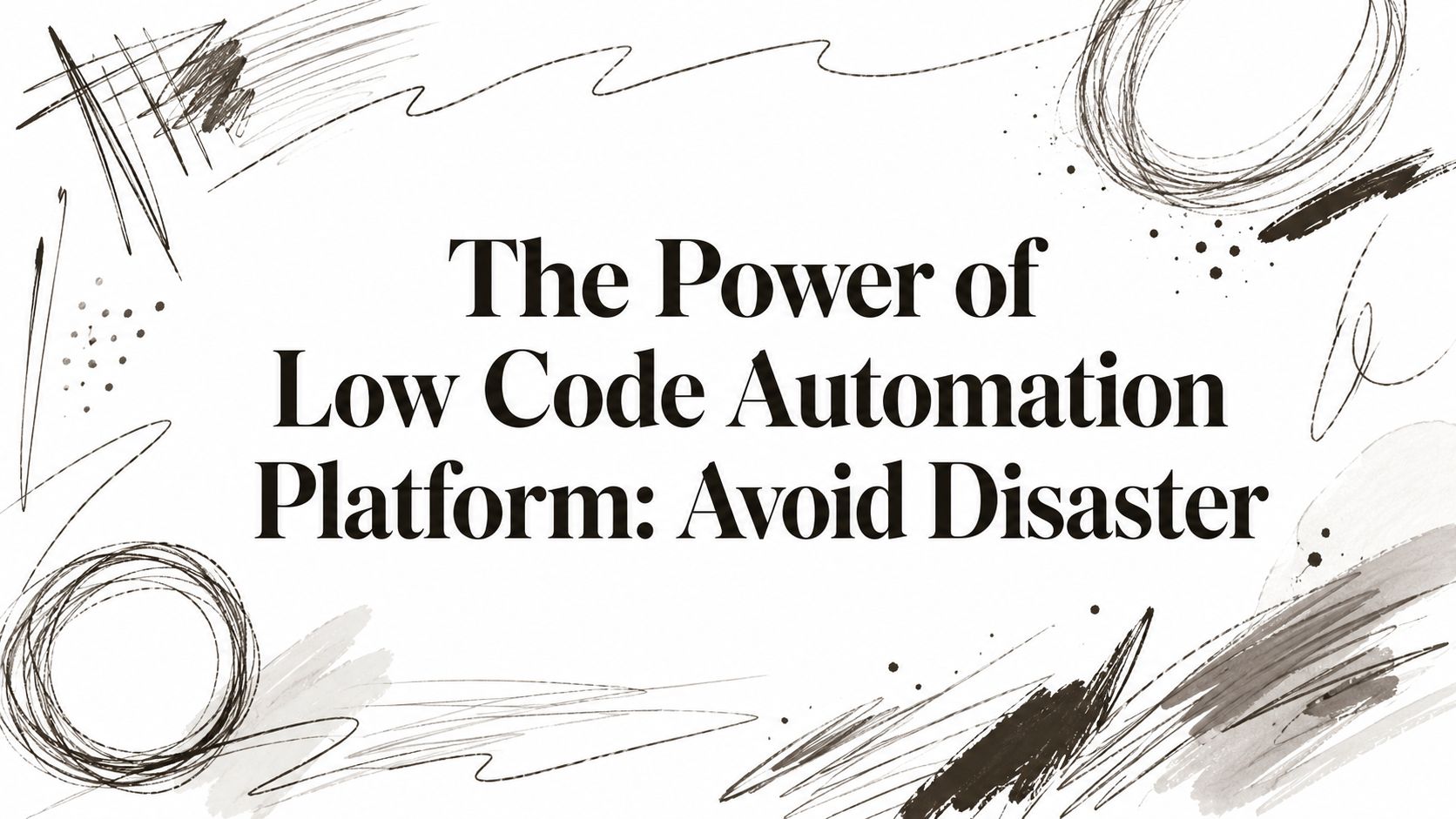The Power of Low Code Automation Platform: Avoid Disaster