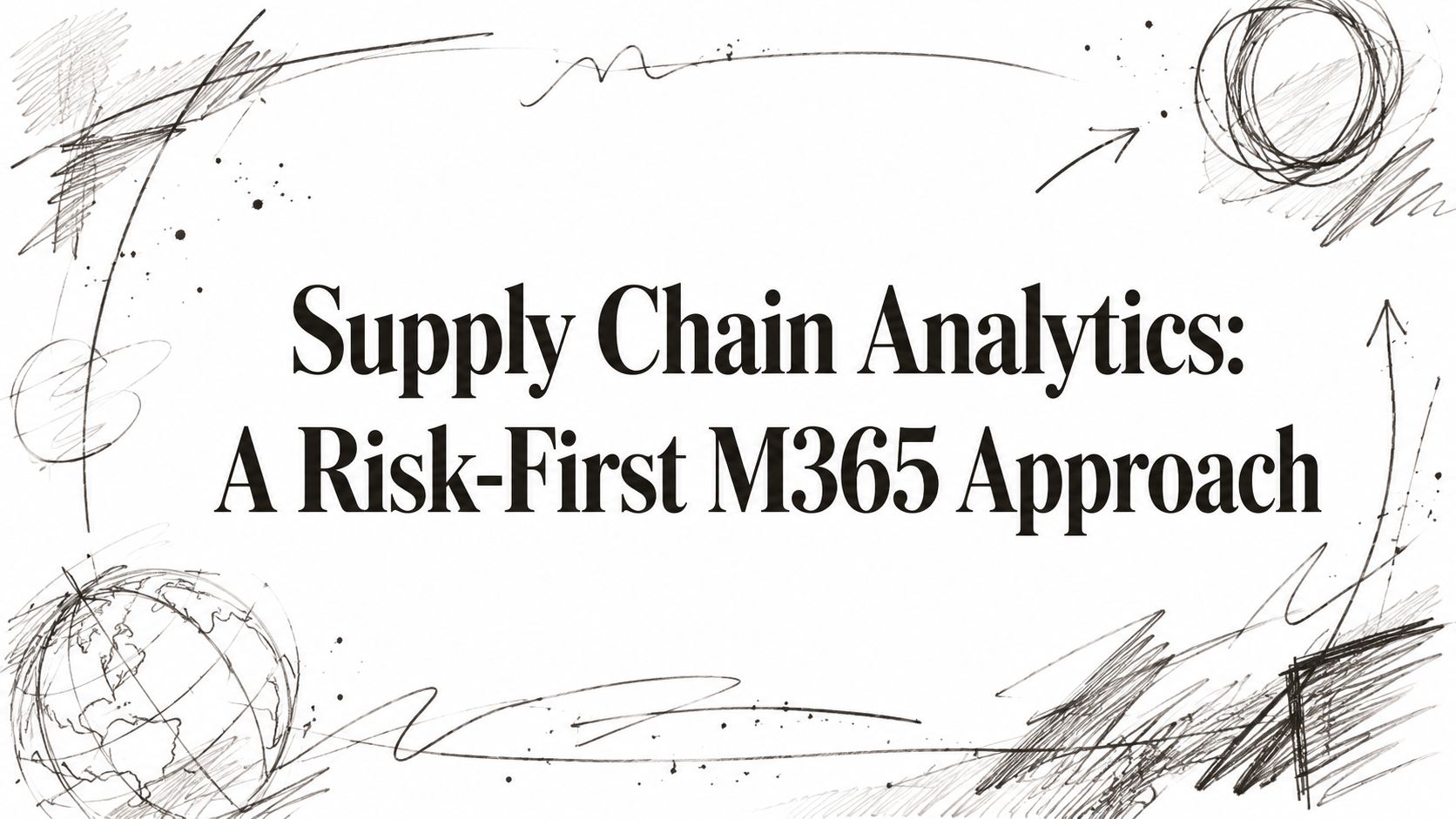 Supply Chain Analytics: A Risk-First M365 Approach
