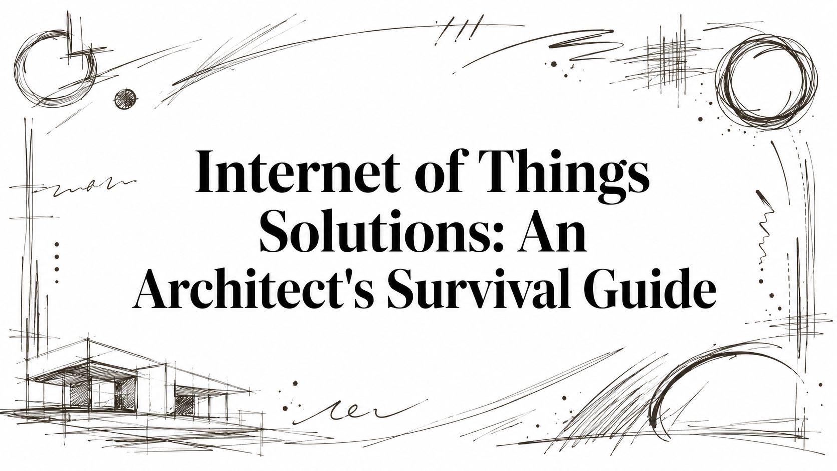 Internet of Things Solutions: An Architect's Survival Guide