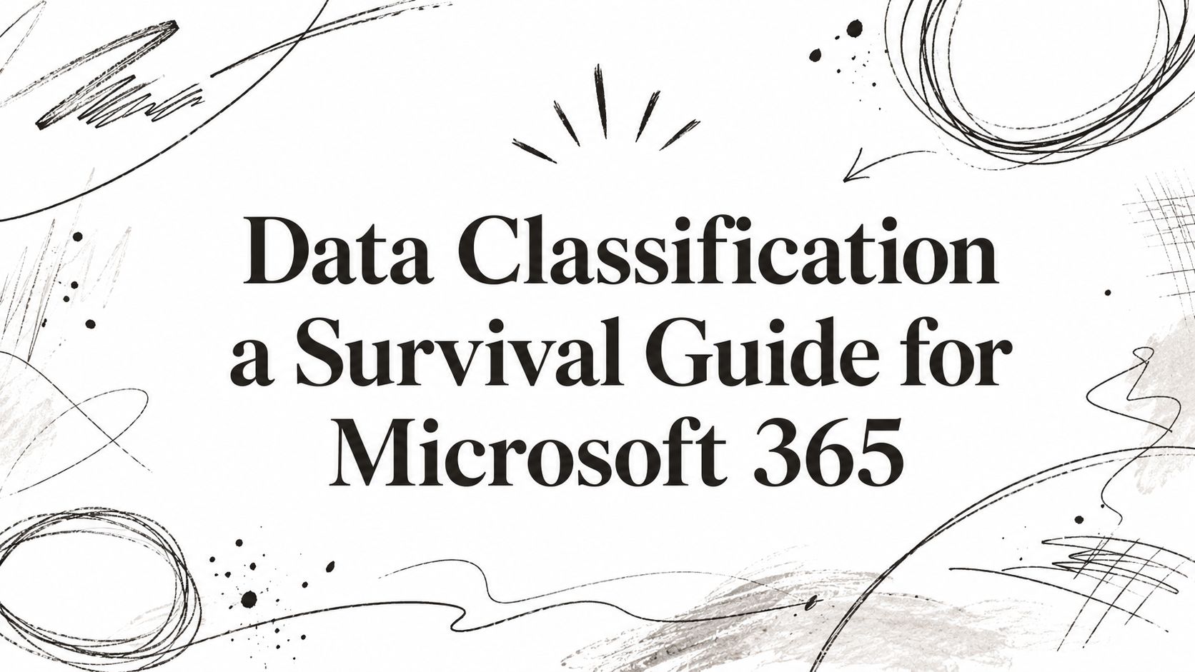 Data Classification a Survival Guide for Microsoft 365