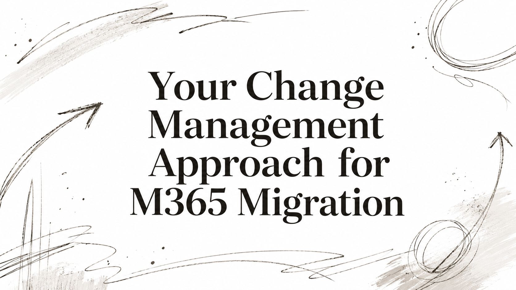 Your Change Management Approach for M365 Migration