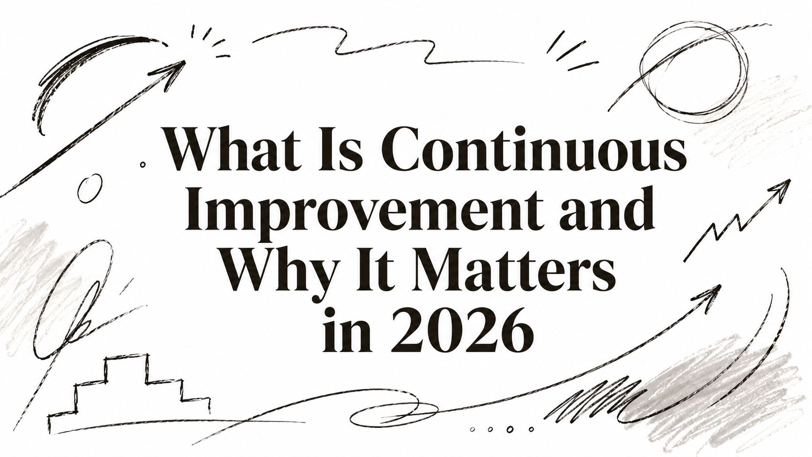 What Is Continuous Improvement and Why It Matters in 2026