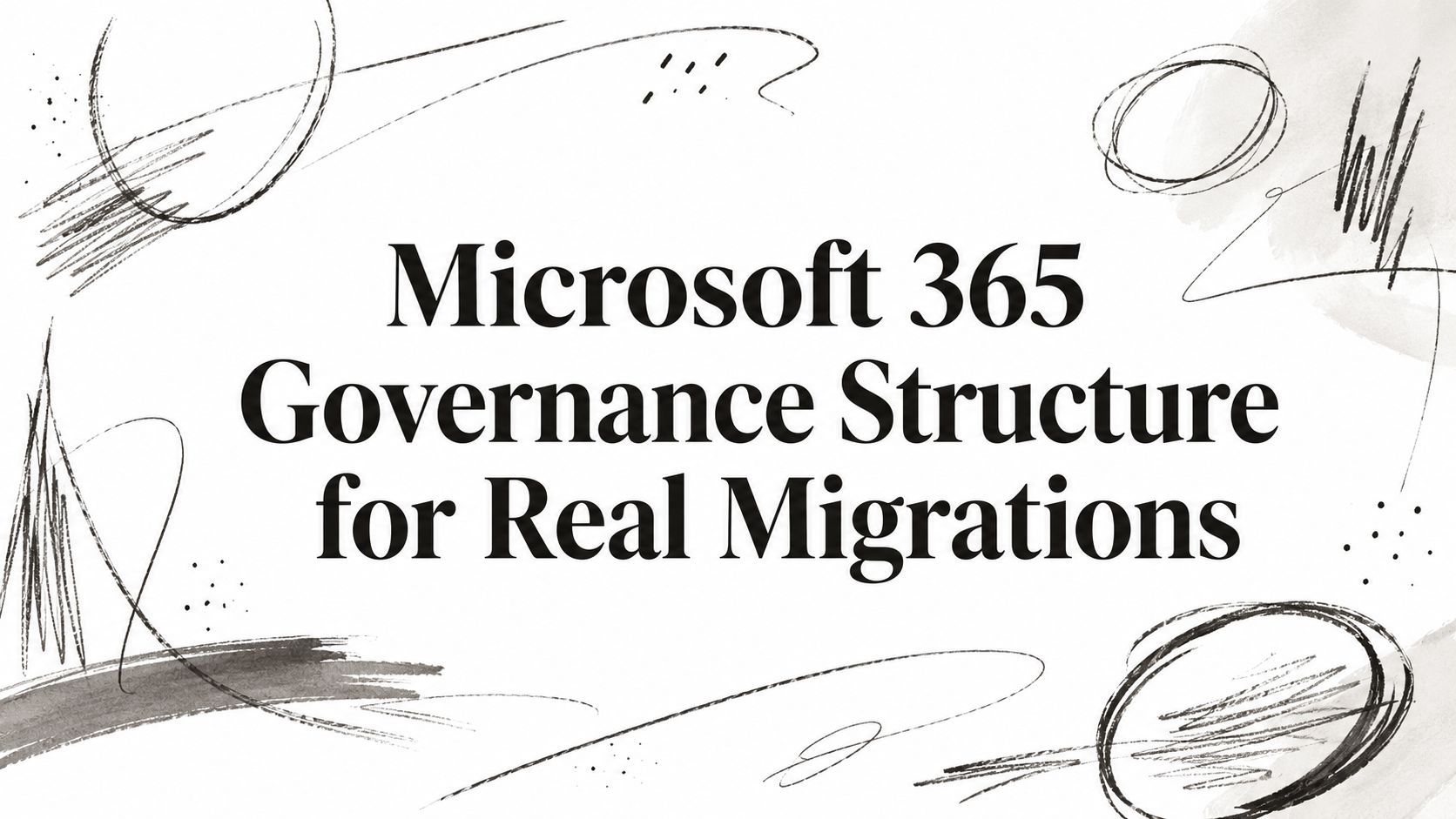 Microsoft 365 Governance Structure for Real Migrations