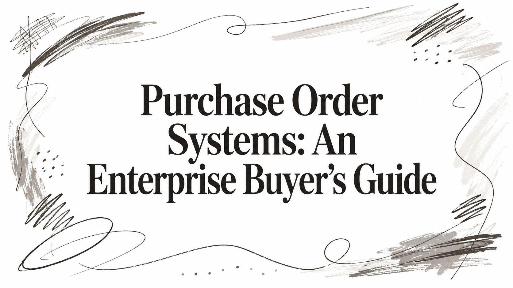 Purchase Order Systems: An Enterprise Buyer's Guide