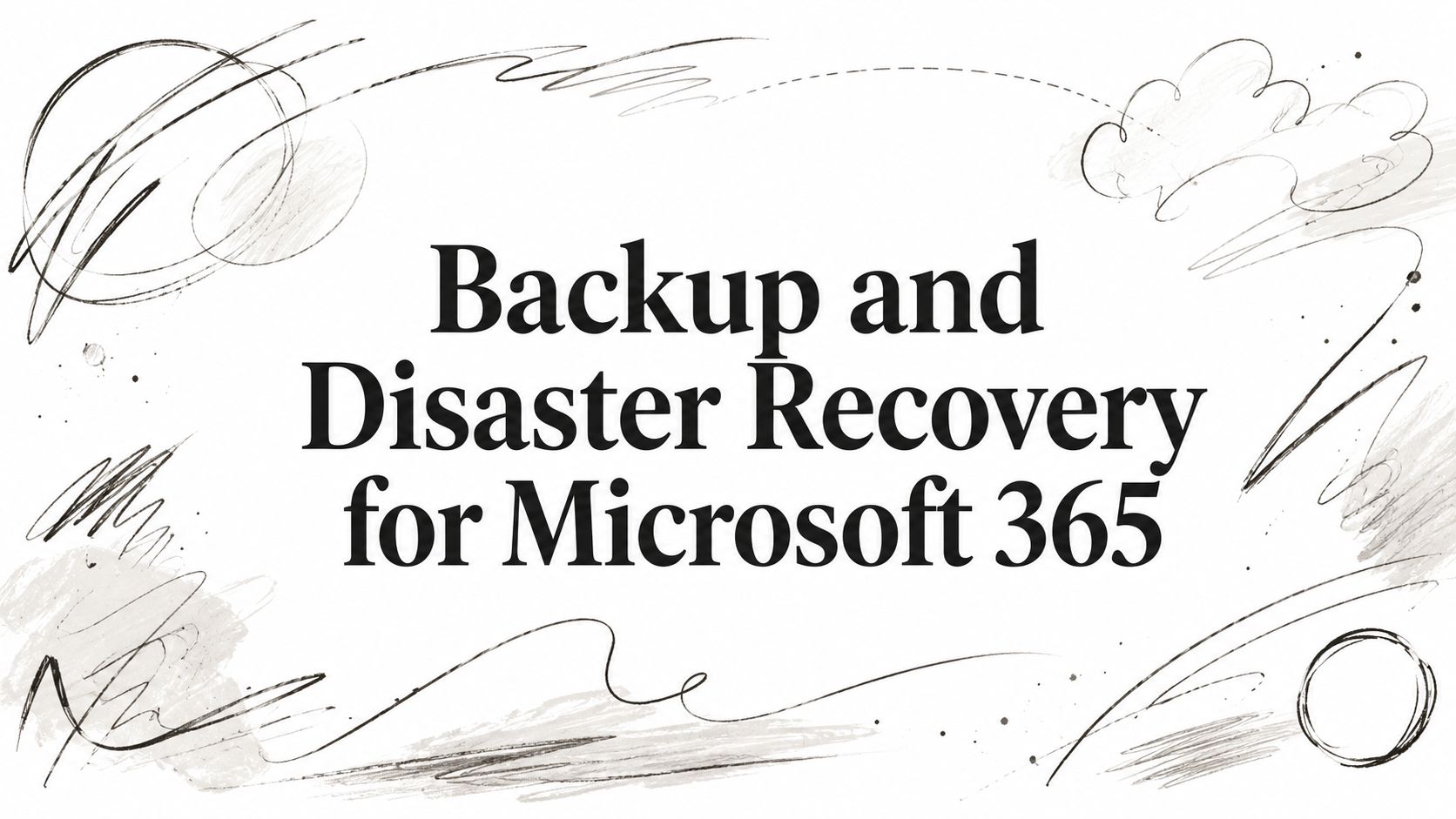 Backup and Disaster Recovery for Microsoft 365