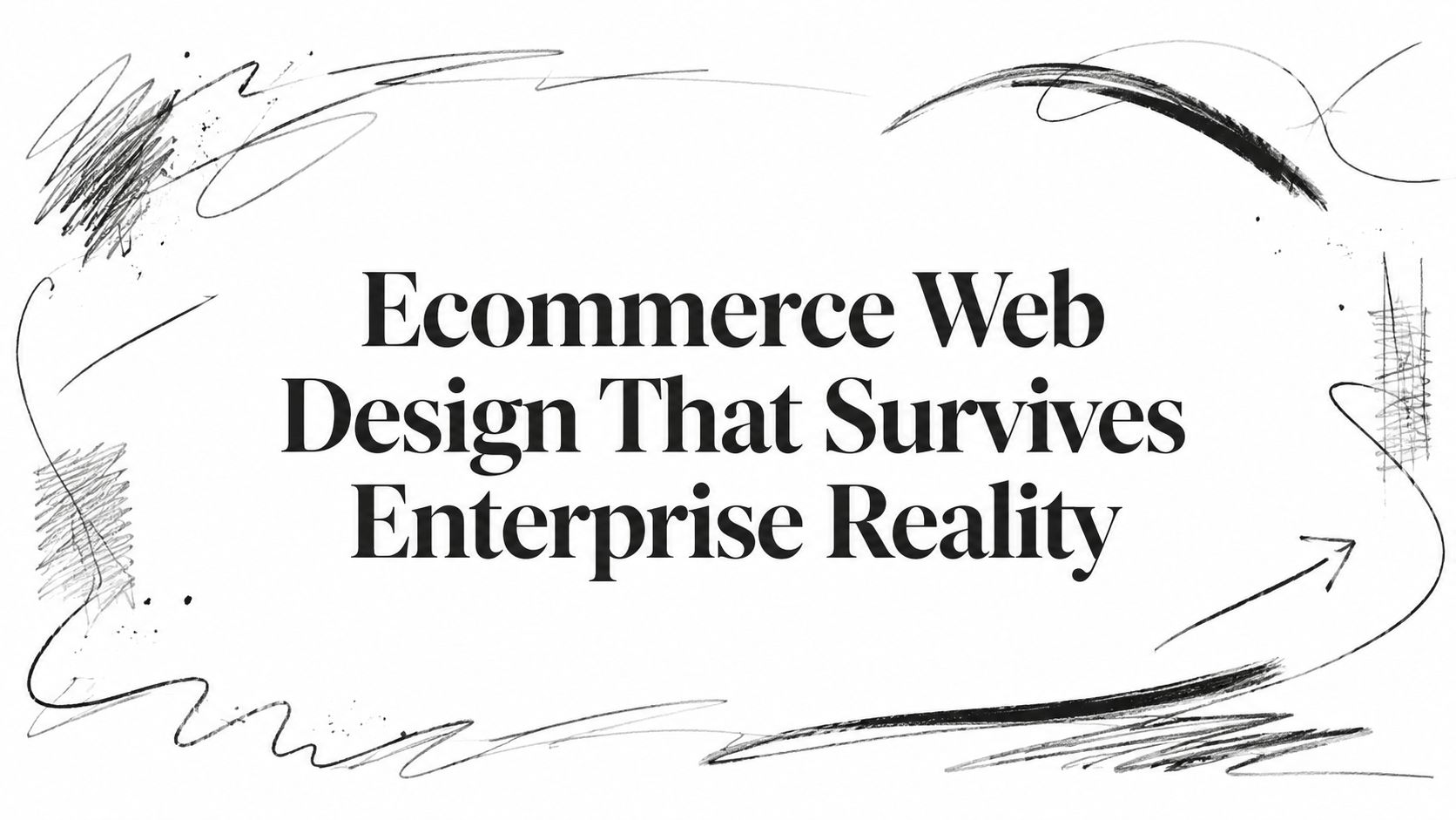 Ecommerce Web Design That Survives Enterprise Reality