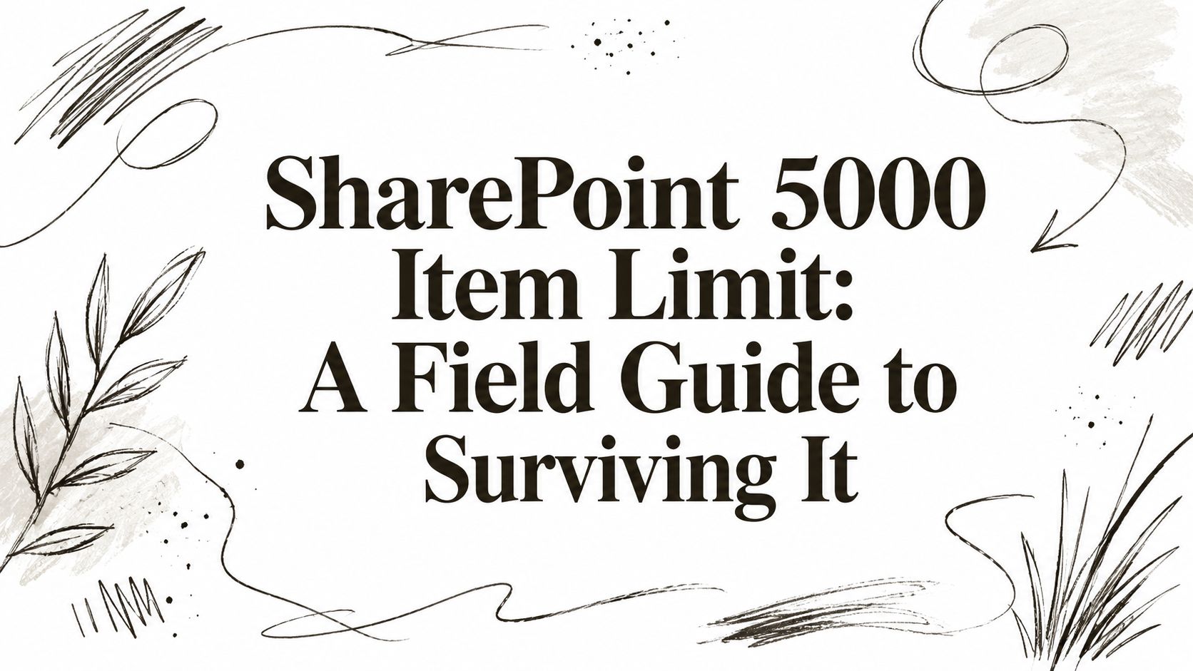 SharePoint 5000 Item Limit: A Field Guide to Surviving It