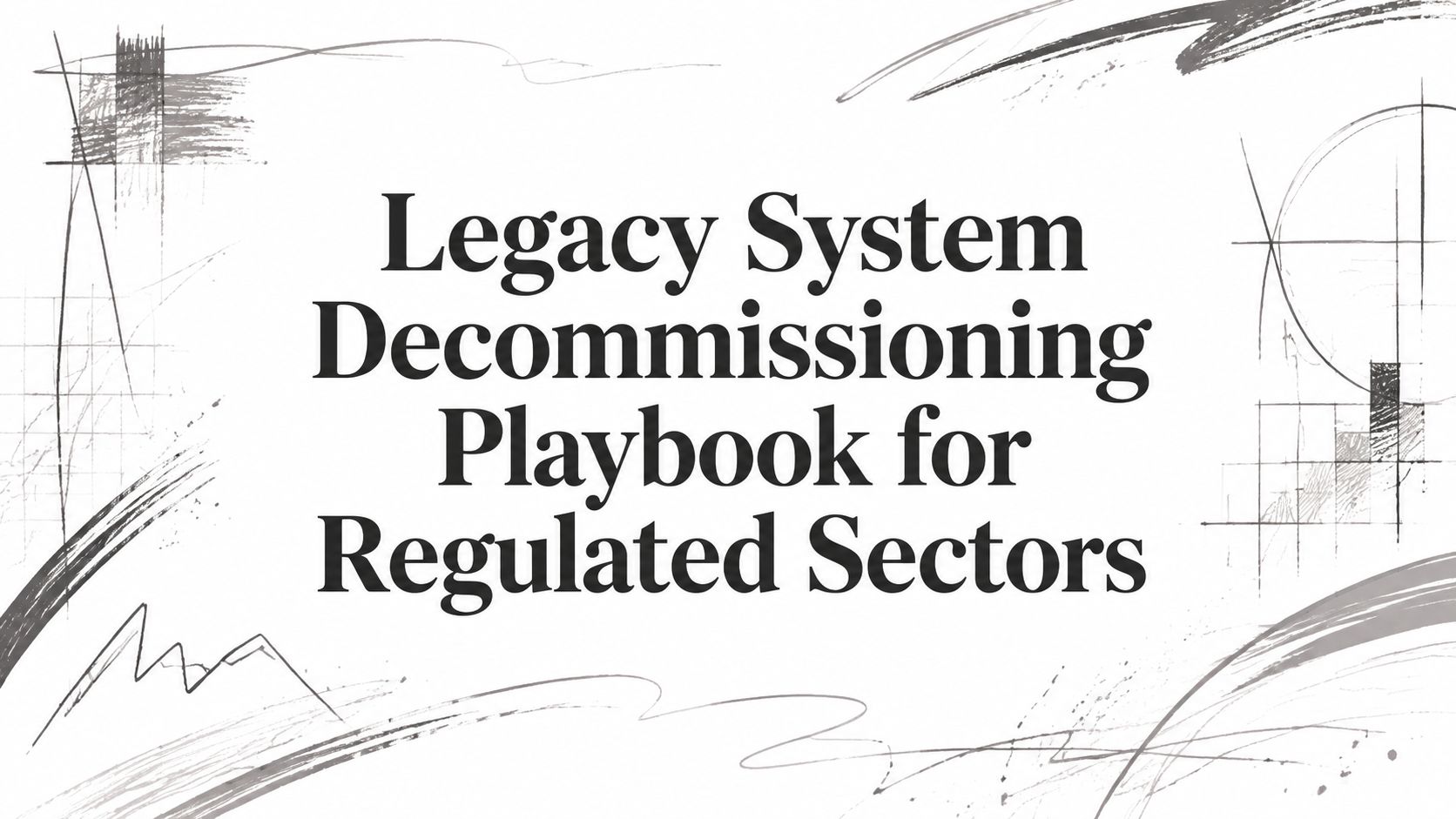 Legacy System Decommissioning Playbook for Regulated Sectors