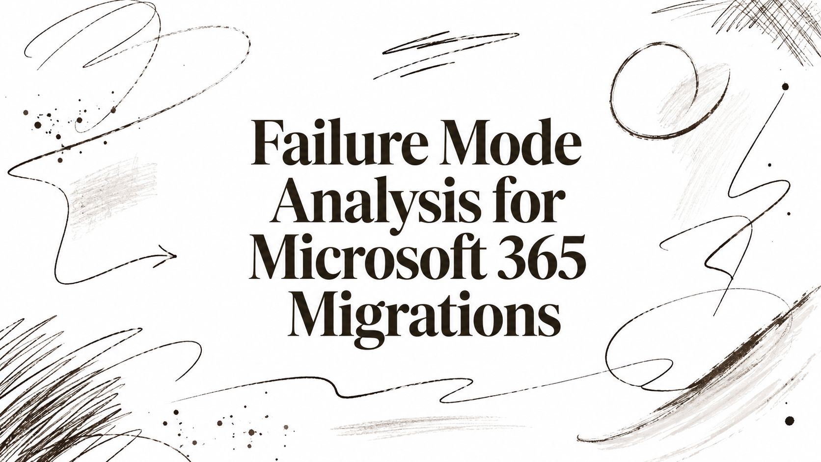 Failure Mode Analysis for Microsoft 365 Migrations