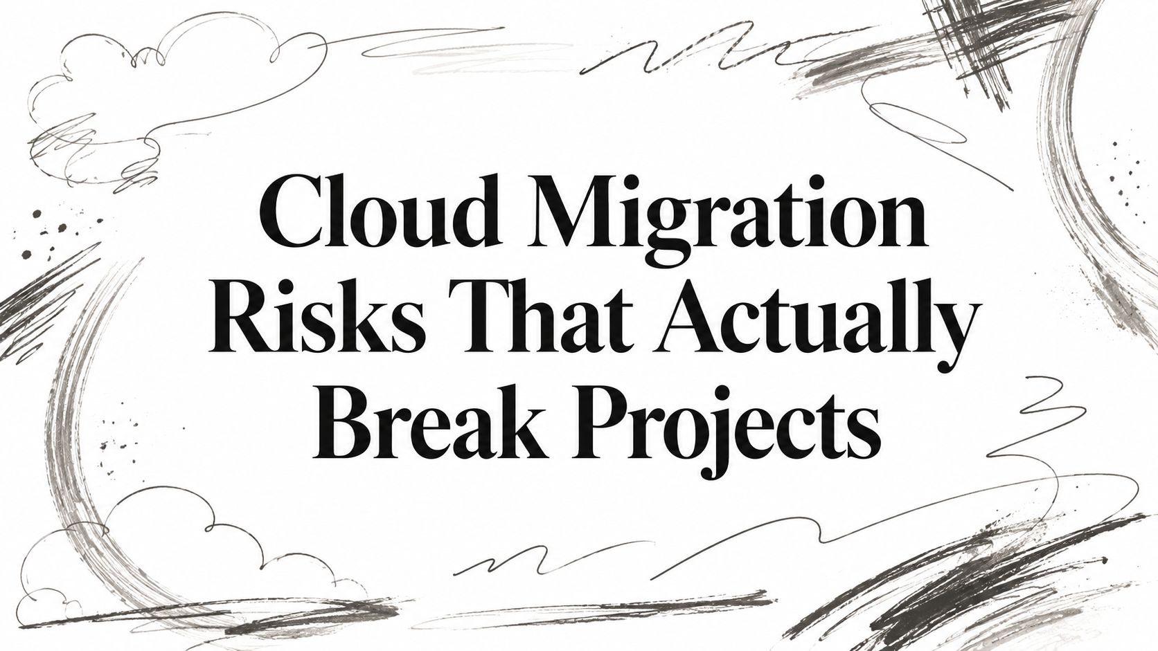 Cloud Migration Risks That Actually Break Projects