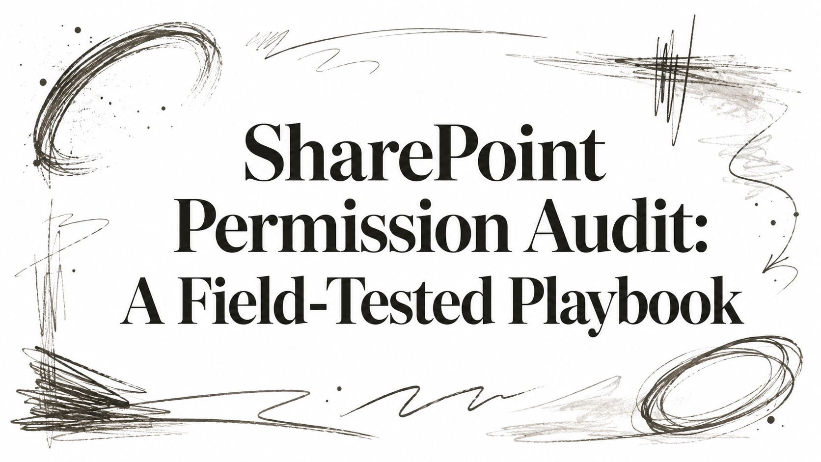 SharePoint Permission Audit: A Field-Tested Playbook