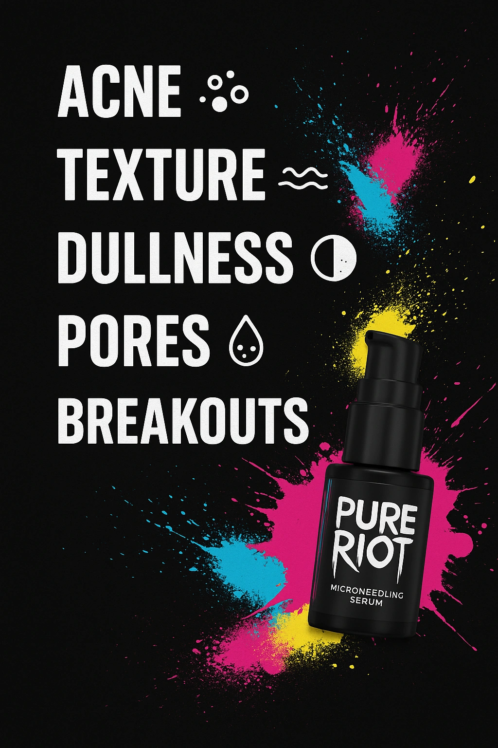 Bottle of PureRiot microneedling serum with colorful pink, blue, and yellow splashes and text listing acne, texture, dullness, pores, and breakouts.