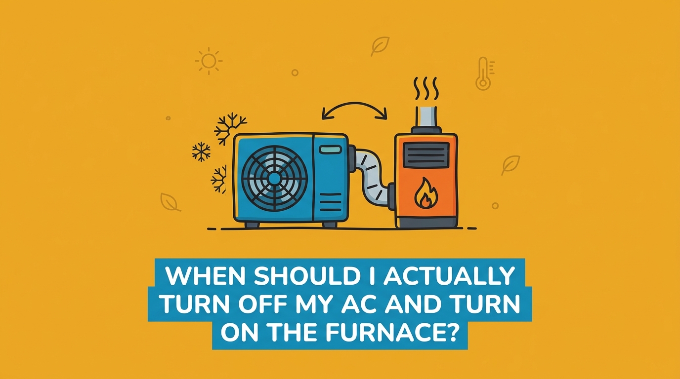 When Should I Actually Turn Off My AC and Turn On the Furnace?