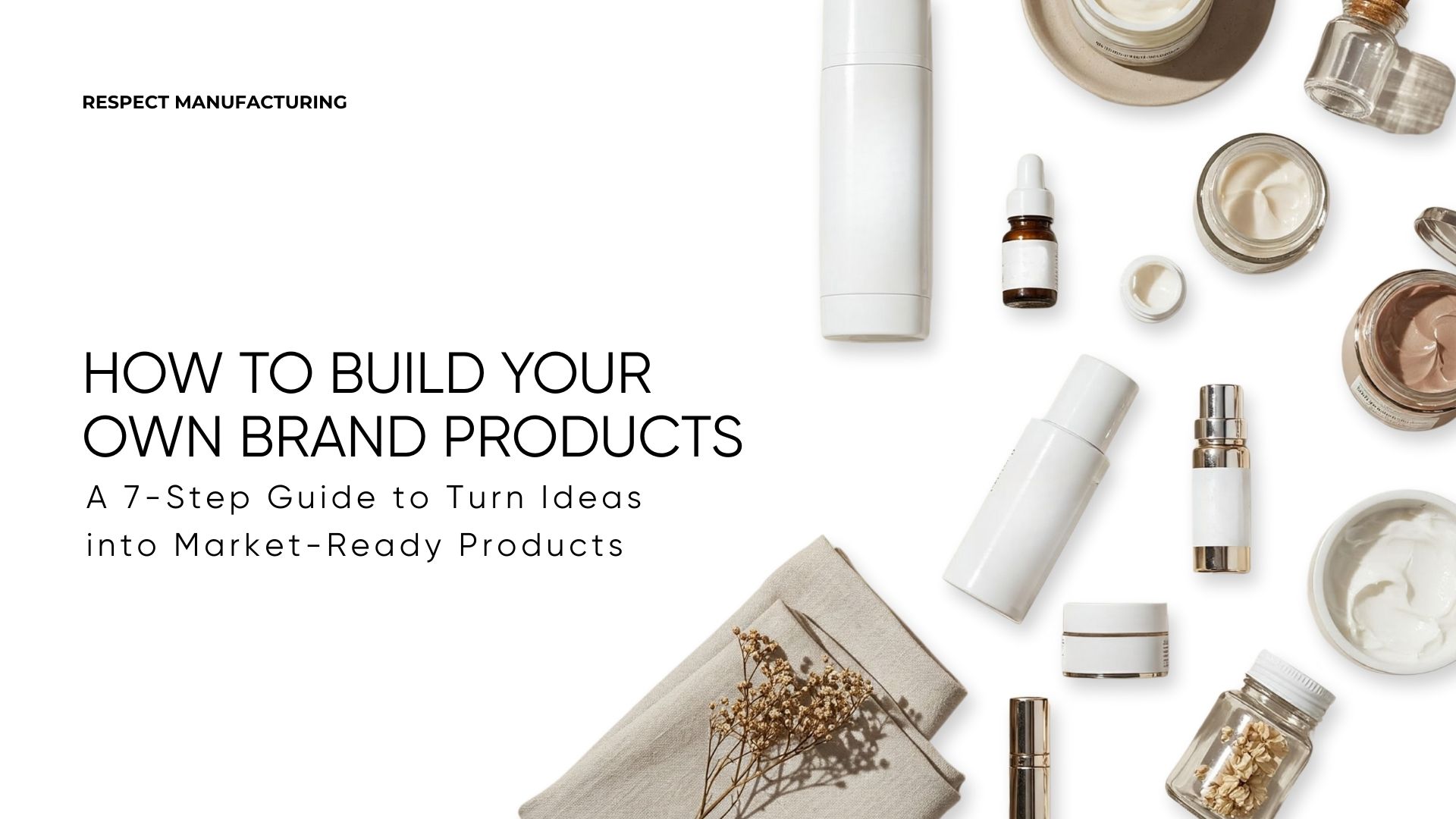 How to Build Your Own Brand Products: A 7-Step Guide to Turn Ideas into Market-Ready Products