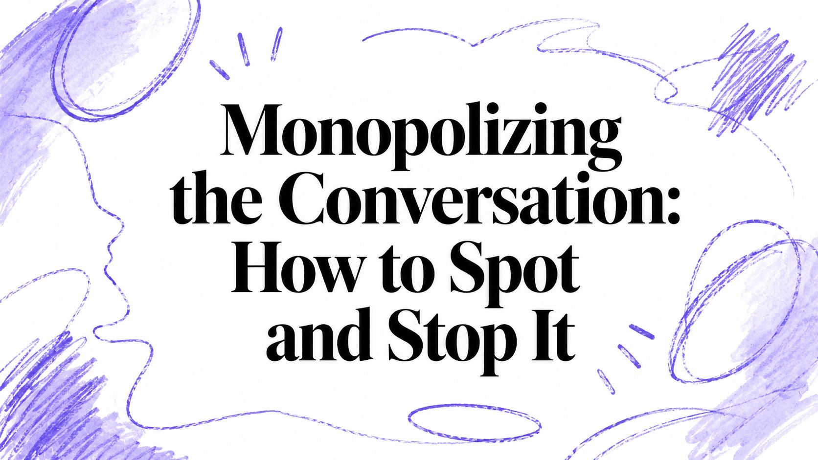 Monopolizing the Conversation: How to Spot and Stop It