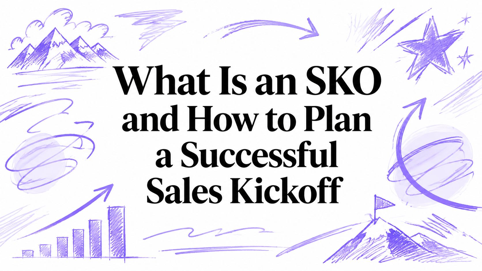What Is an SKO and How to Plan a Successful Sales Kickoff