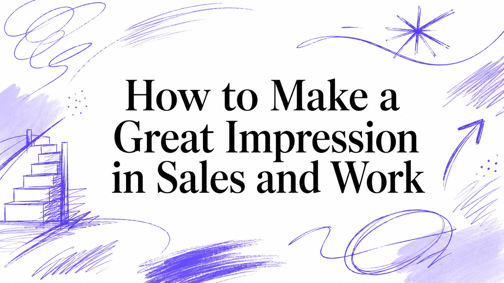 How to Make a Great Impression in Sales and Work