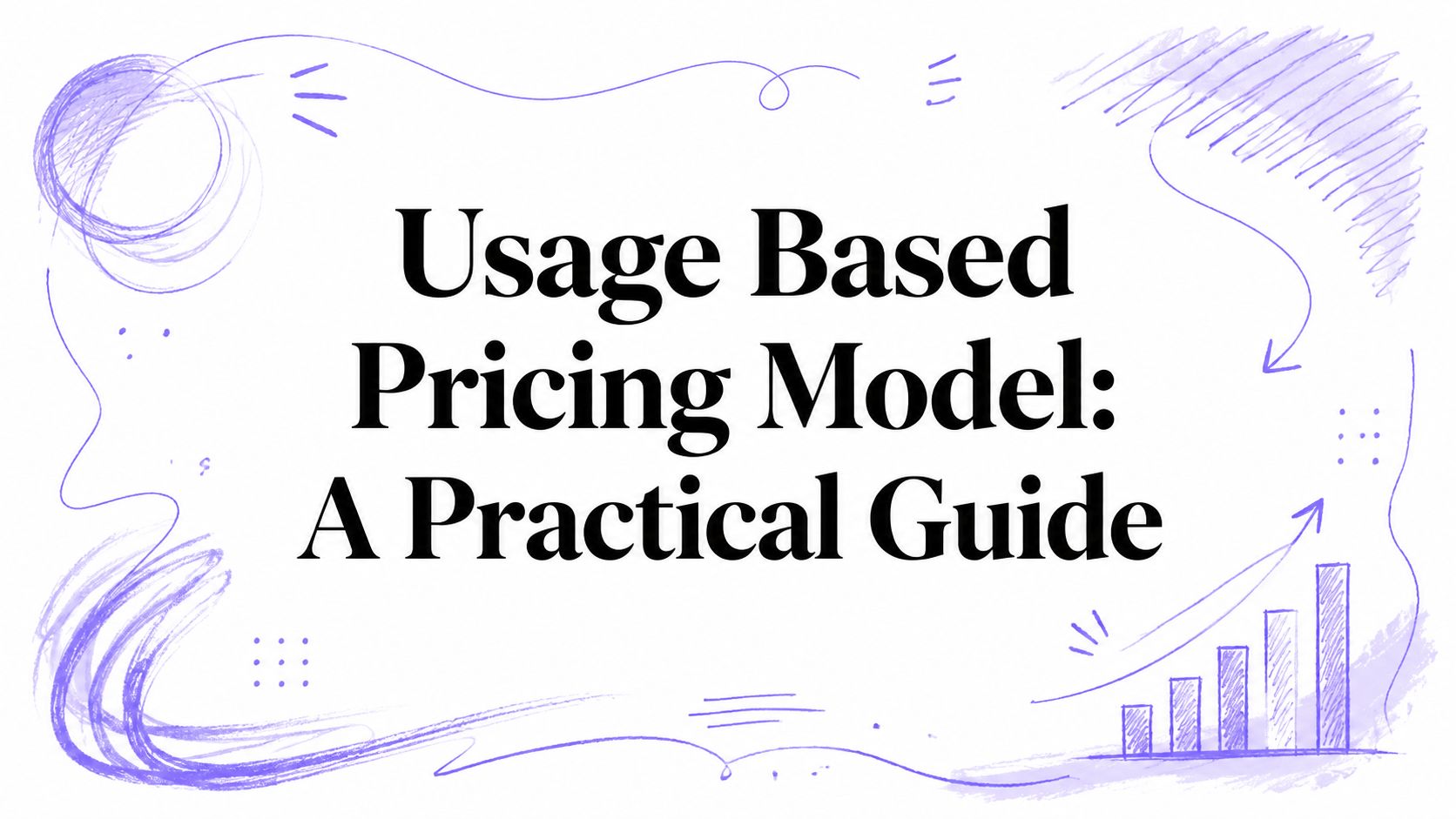 Usage Based Pricing Model: A Practical Guide