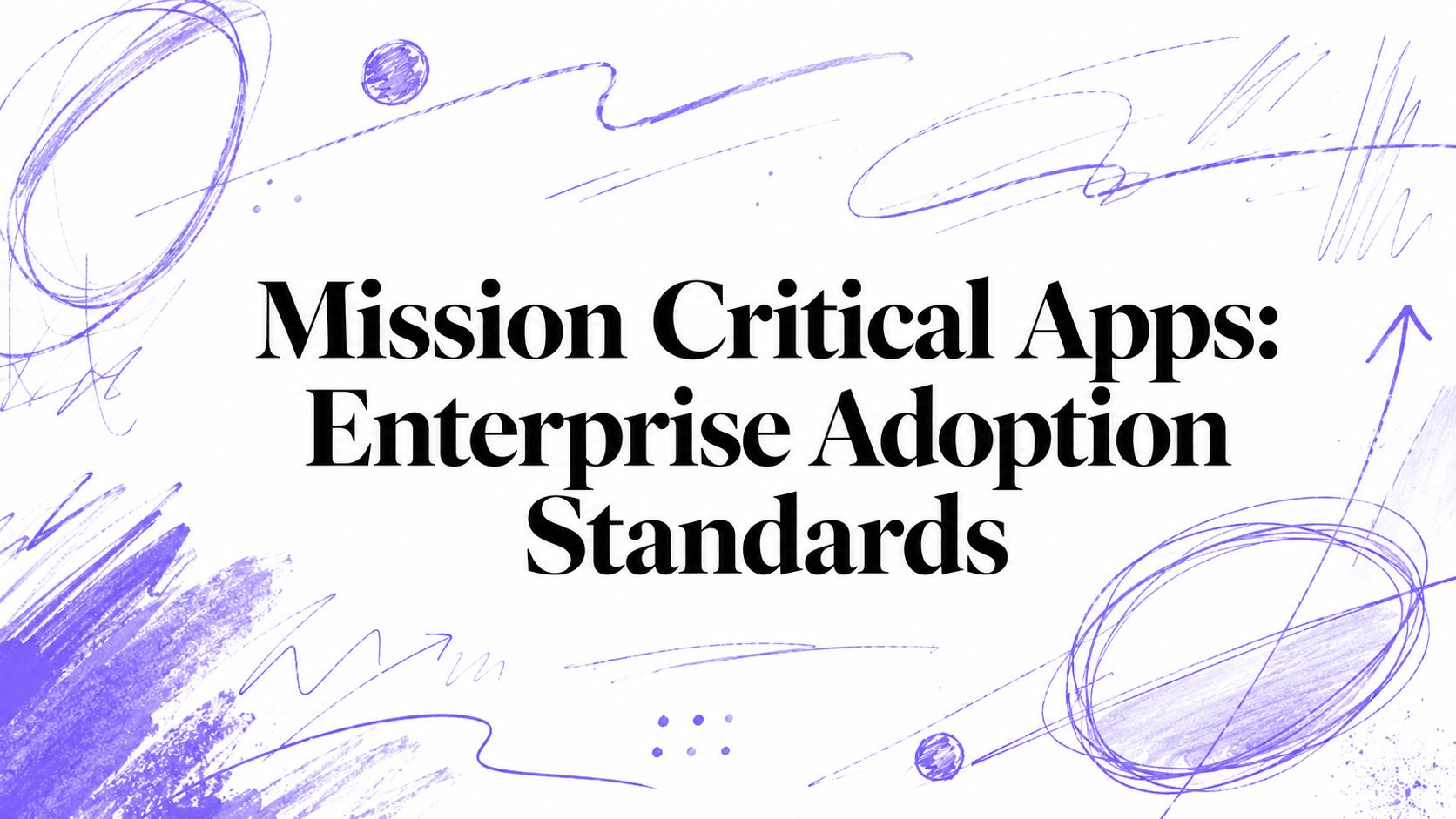 Mission Critical Apps: Enterprise Adoption Standards