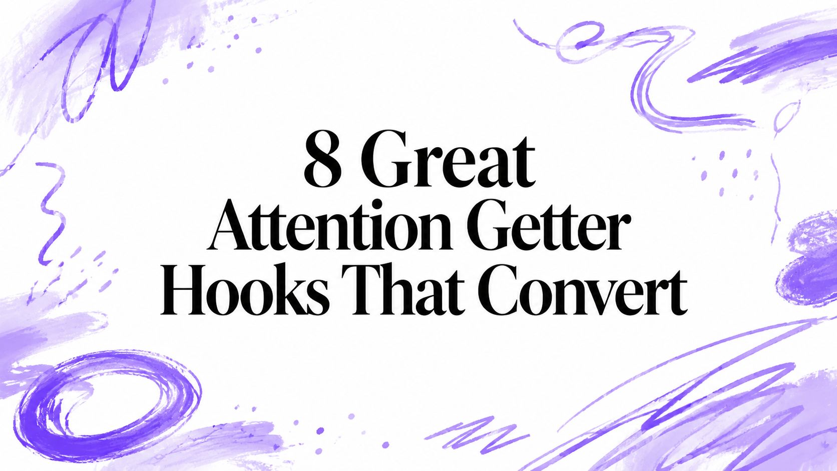 8 Great Attention Getter Hooks That Convert
