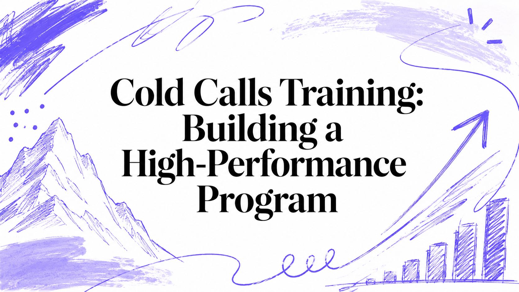 Cold Calls Training: Building a High-Performance Program