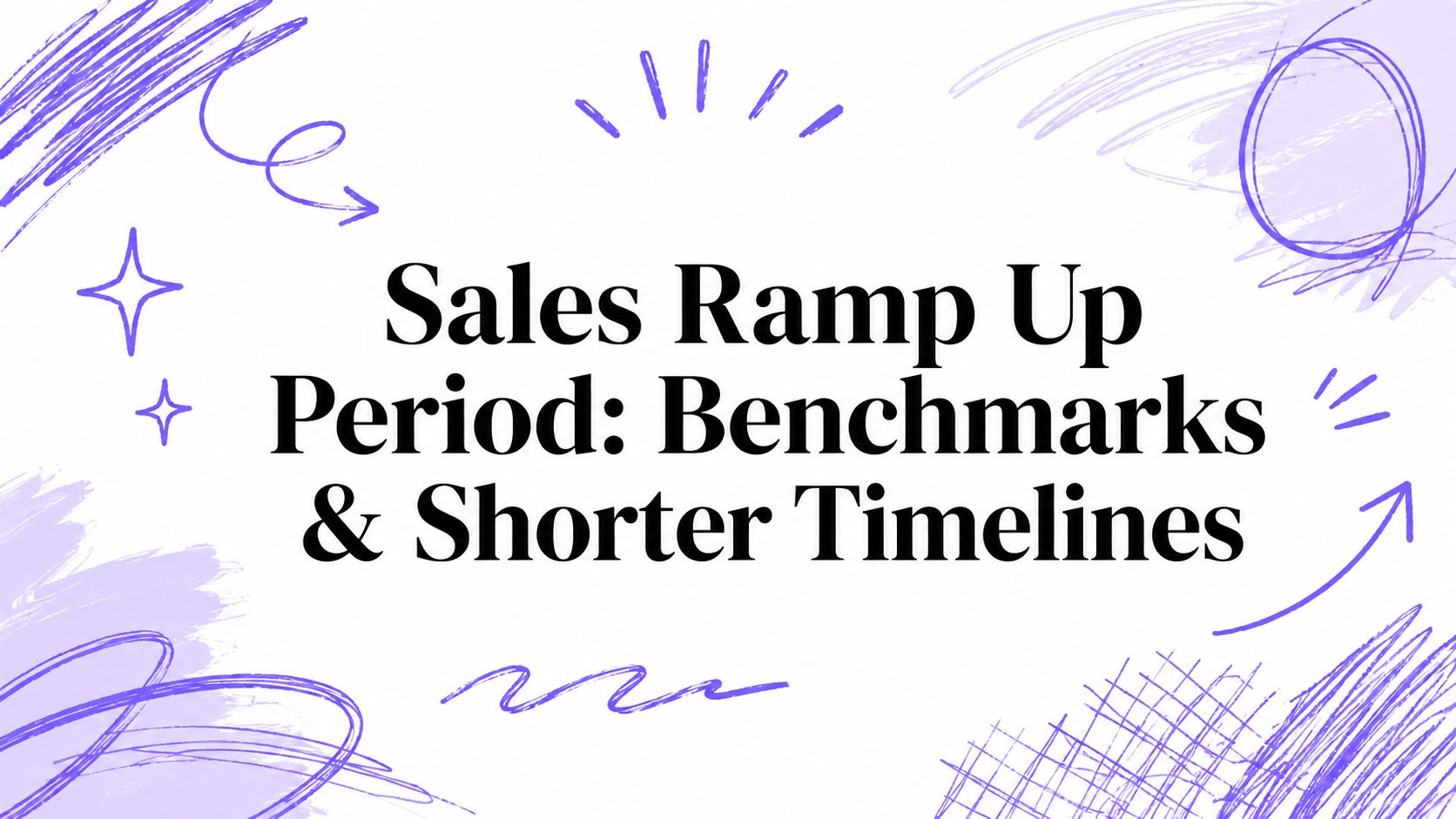 Sales Ramp Up Period: Benchmarks & Shorter Timelines