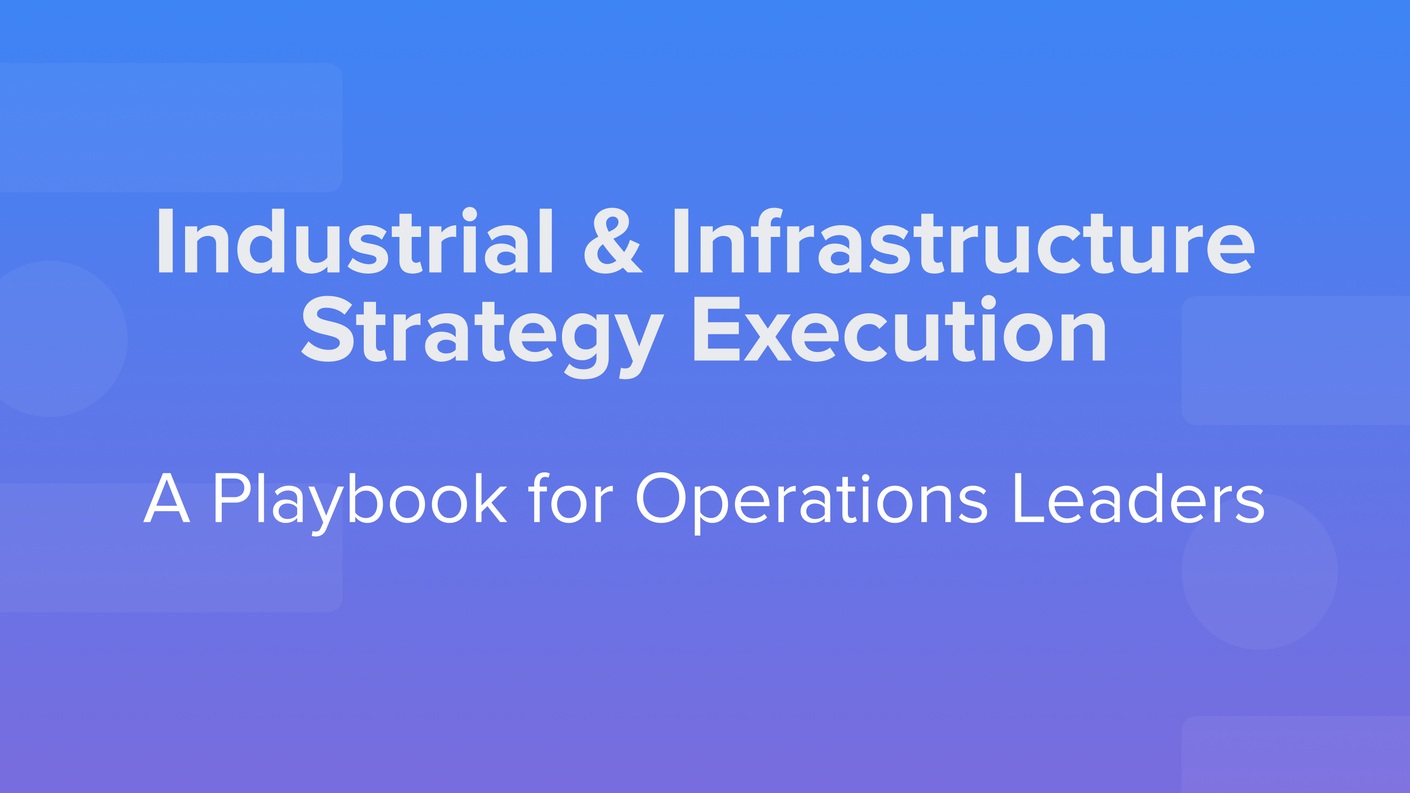 Industrial & Infrastructure Strategy Execution: A Playbook for Operations Leaders