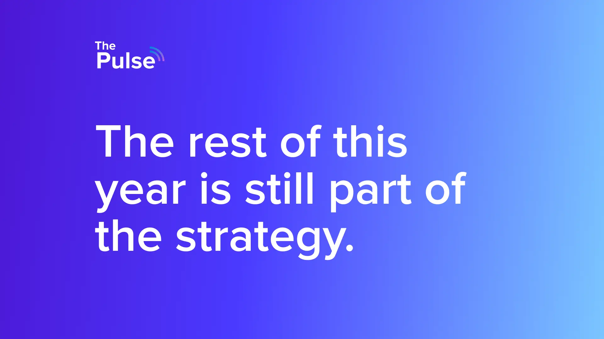 Pulse 64: How You Finish This Year Shapes the Next