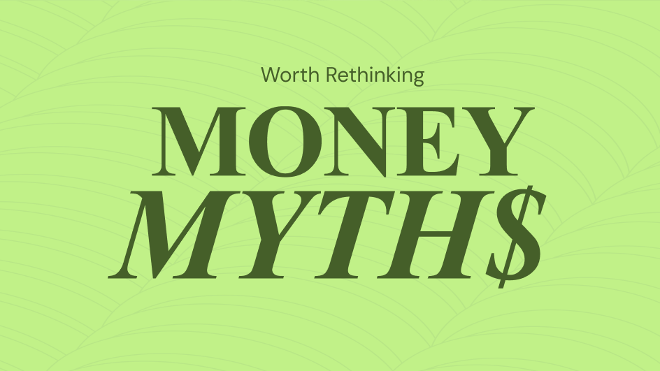 A green graphic featuring the words “Worth Rethinking: Money Myths
