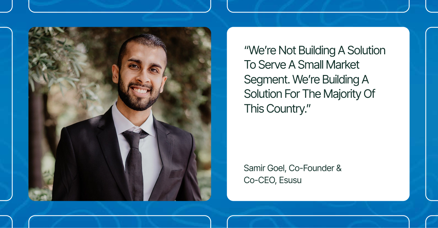 Samir Goel, Co-Founder and Co-CEO of Esusu, with a quote about building solutions for the majority of the country
