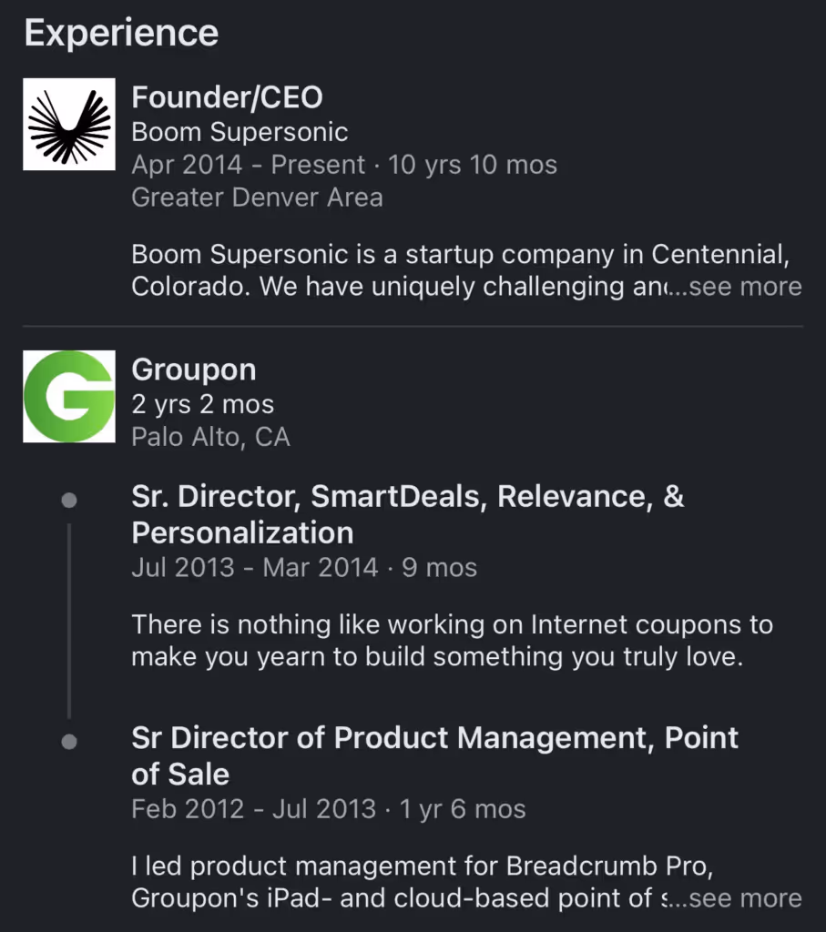 Professional profile showcasing a journey from Founder/CEO at Boom Supersonic to Sr. Director roles at Groupon, meticulously detailing roles and durations in a structured format. After such experiences, I often found myself thinking, "We’re never doing this again….