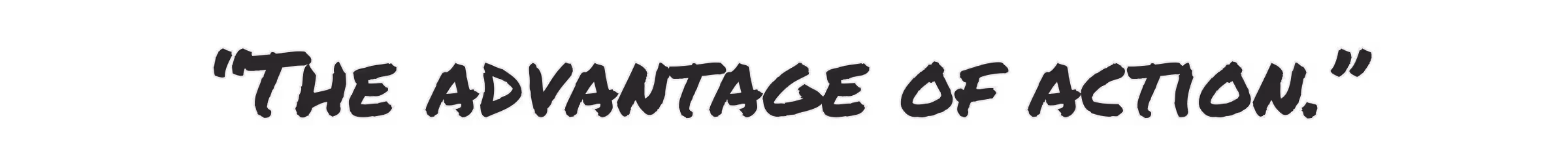 The advantage of action