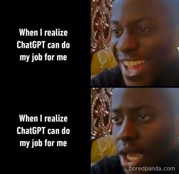 When I realize ChatGPT can do my job for me meme