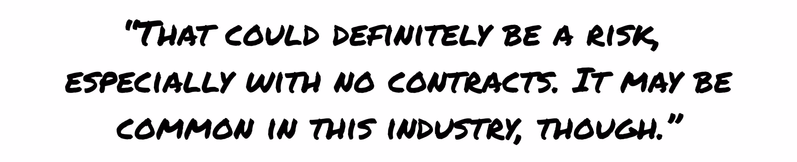 Quote discussing the risk of not having contracts in place, especially with concentrated customer bases, which may be common in some industries.