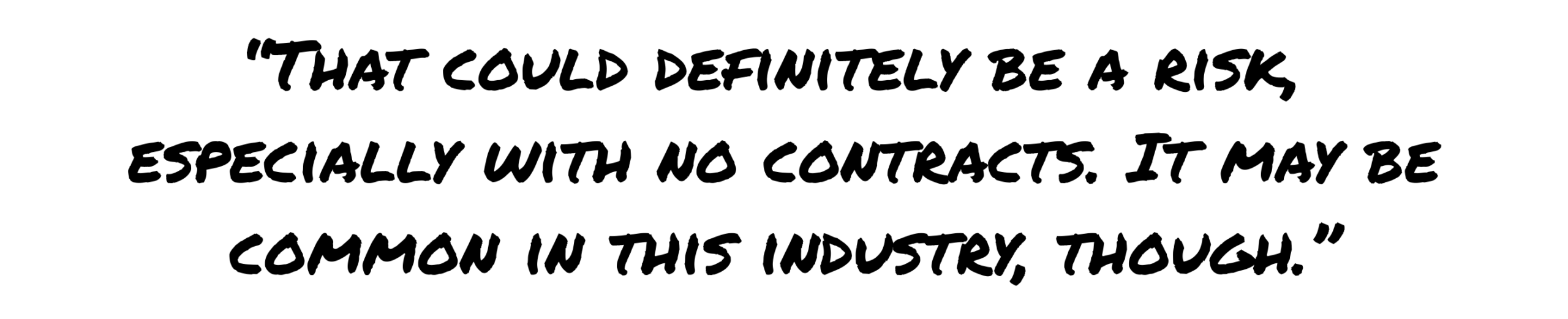 Quote discussing the risk of not having contracts in place, especially with concentrated customer bases, which may be common in some industries.