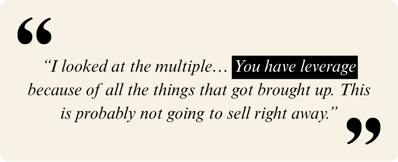 A quote on a cream background reads: “I looked at the multiple… You have leverage because of all the things that got brought up. This is probably not going to sell right away.” The phrase “You have leverage” is highlighted in black.