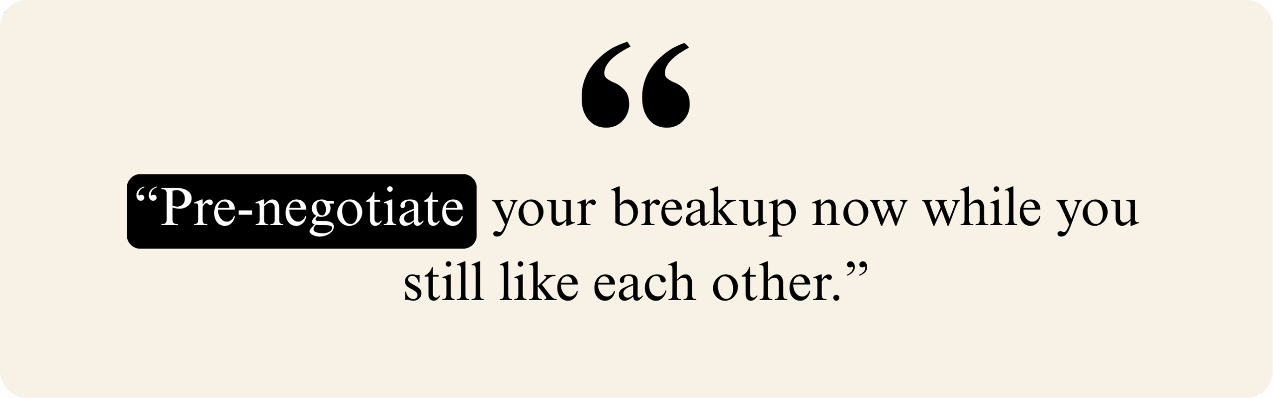 Quote suggesting to pre-negotiate a breakup while both parties still like each other.