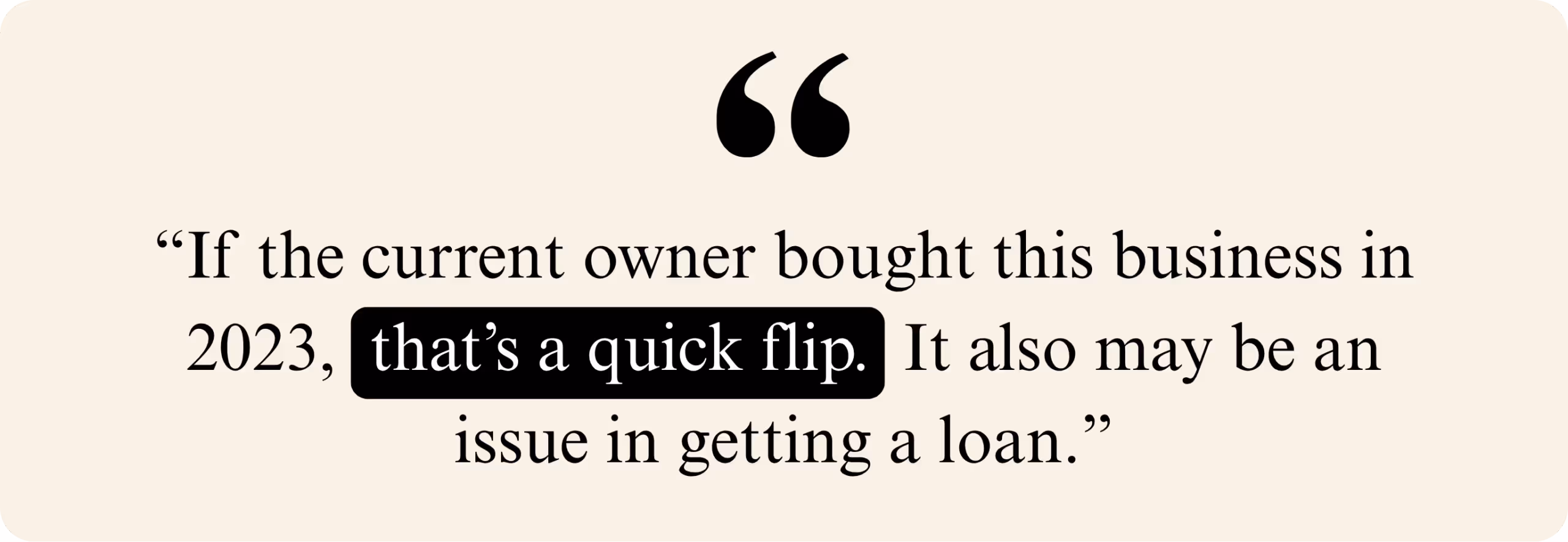 Quote noting concerns over a quick business resale and its potential impact on loan approval.