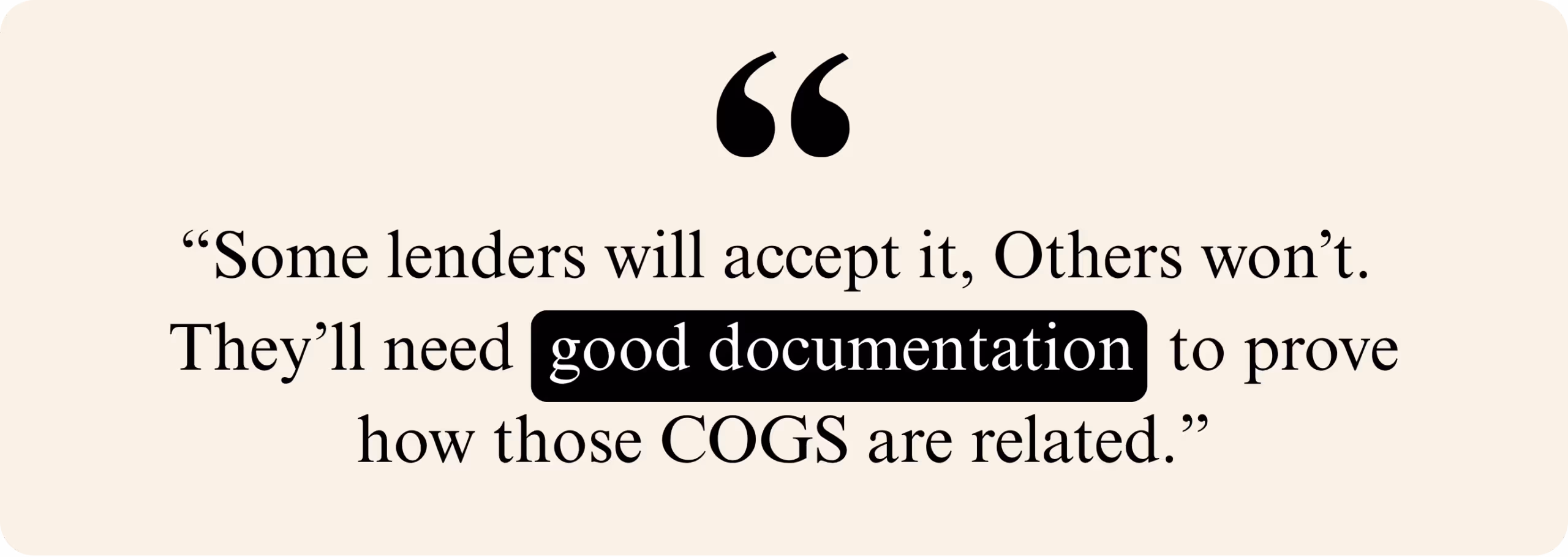 Quote highlighting the importance of good documentation to justify costs of goods sold for lenders.