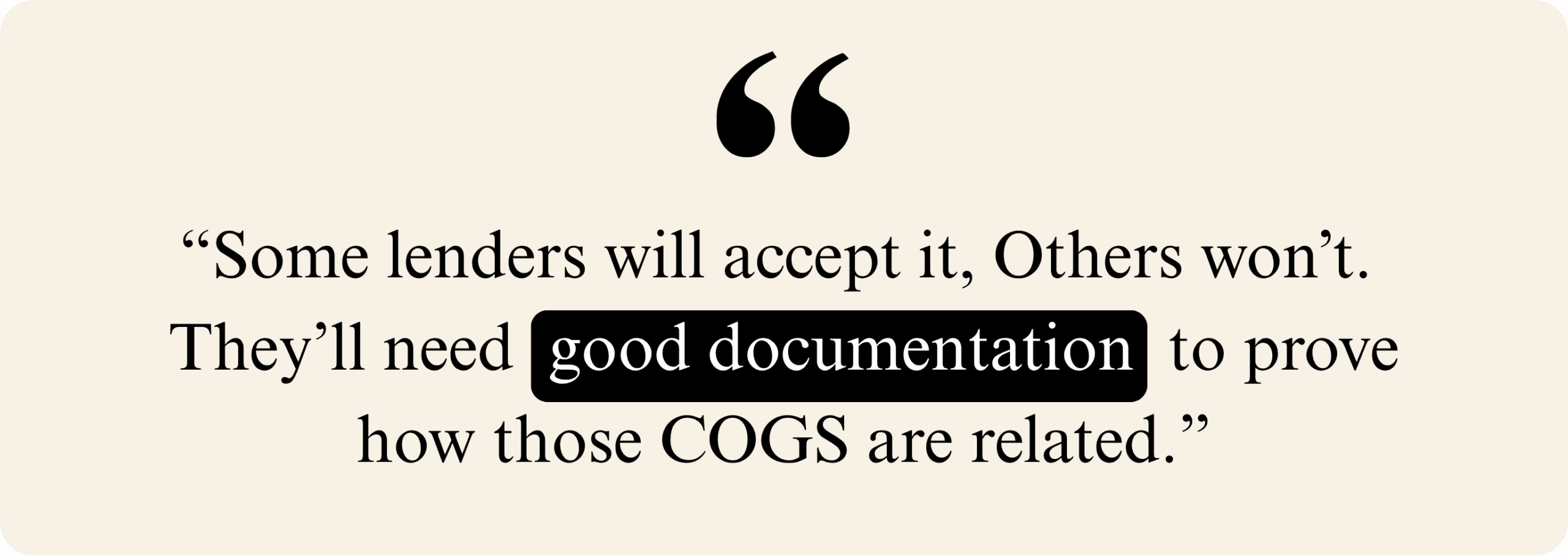Quote highlighting the importance of good documentation to justify costs of goods sold for lenders.