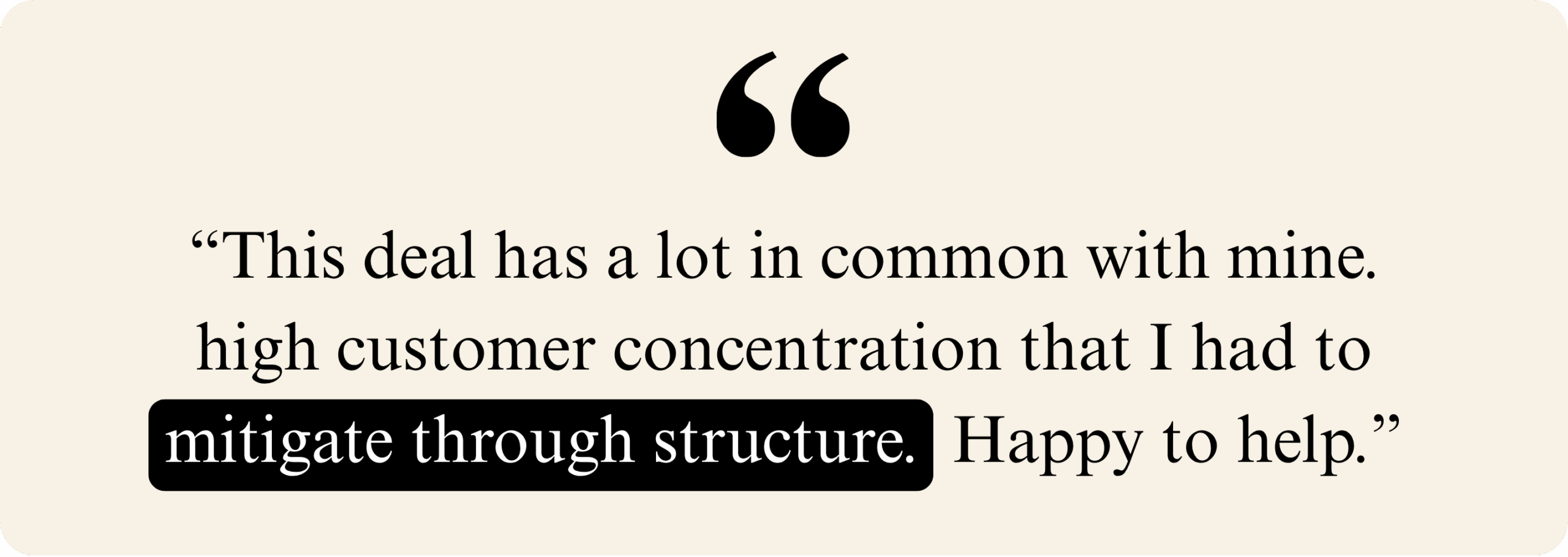 Quote text saying a deal had high customer concentration that was mitigated through structure.