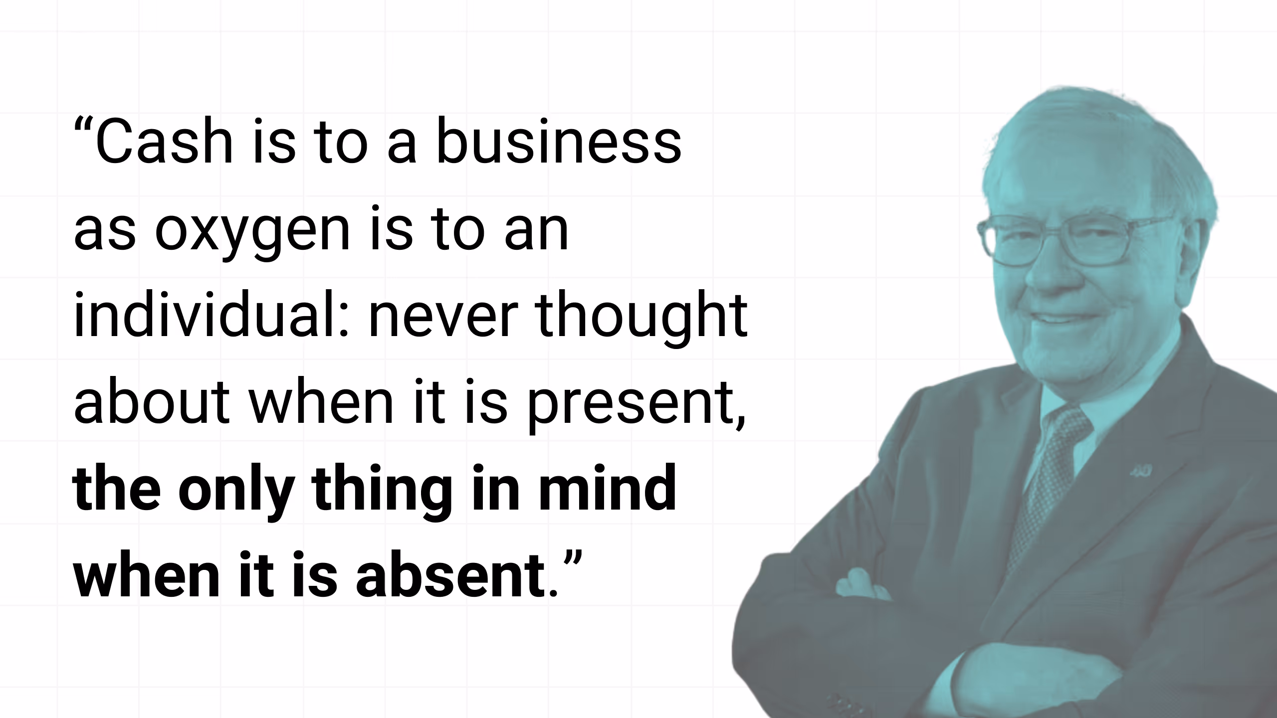Warren Buffett standing with arms crossed beside a quote: “Cash is to a business as oxygen is to an individual: never thought about when it is present, the only thing in mind when it is absent.”