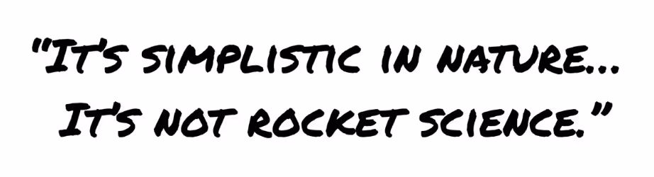 Quote card that reads: “It's simplistic in nature... It's not rocket science."