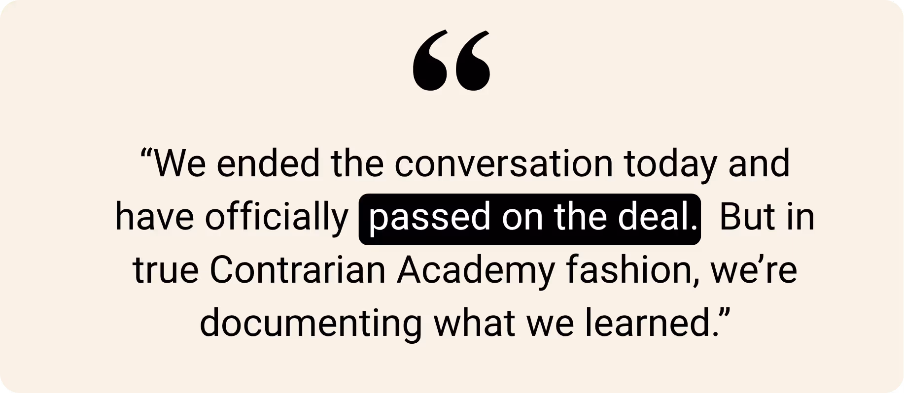"We ended the conversation today and have officially passed on the deal. But in true Contrarian Academy fashion, we're documenting what we learned."