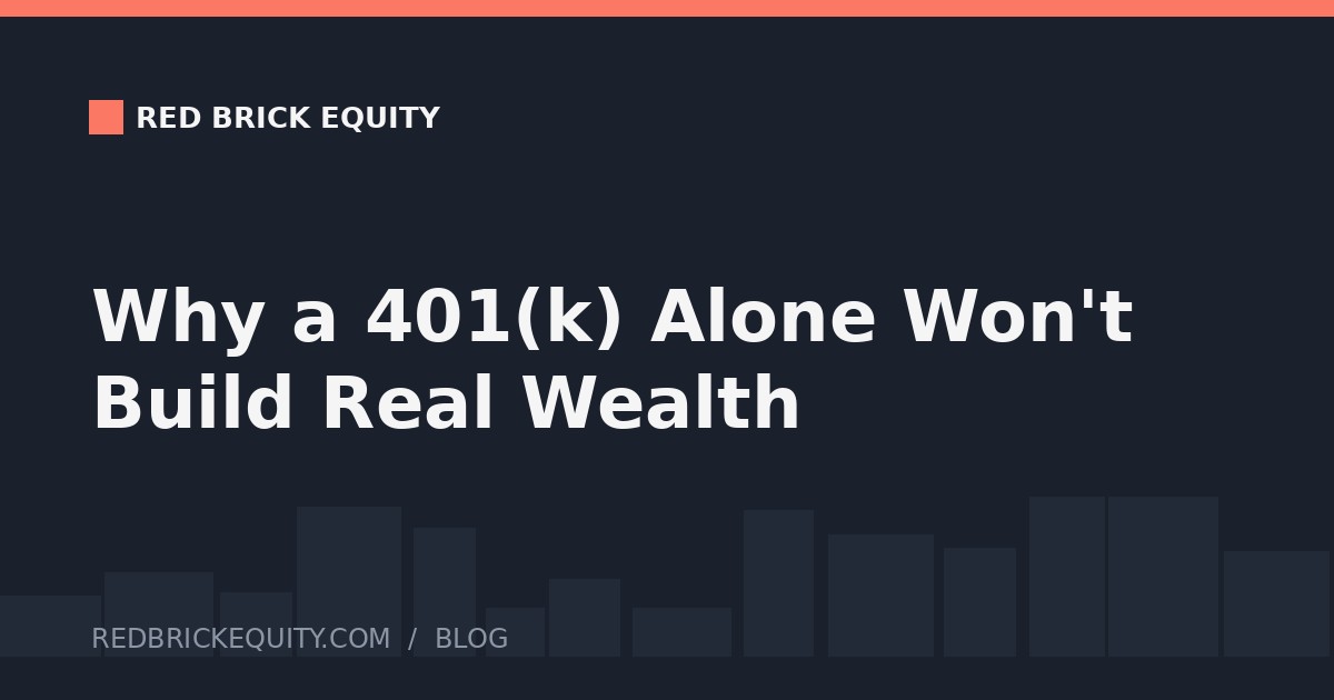 Why a 401(k) Alone Won't Build Real Wealth