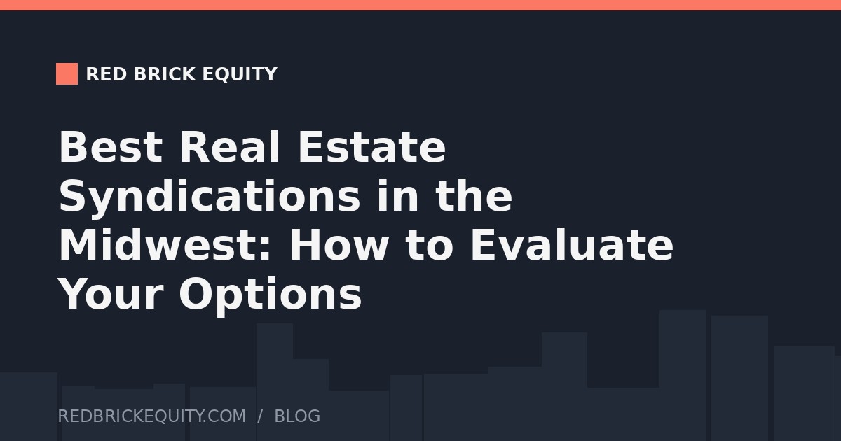 Best Real Estate Syndications in the Midwest: How to Evaluate Your Options