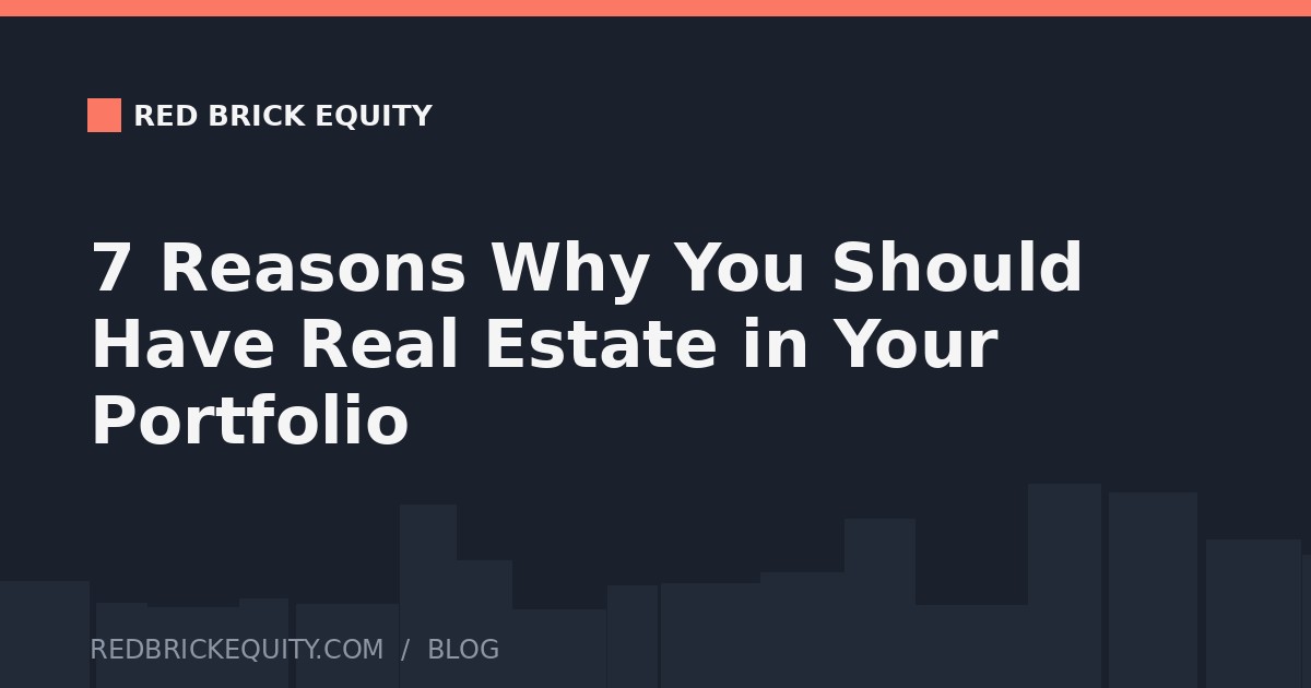 7 Reasons Why You Should Have Real Estate in Your Portfolio
