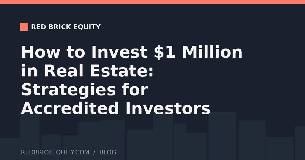How to Invest $1 Million in Real Estate: Strategies for Accredited Investors