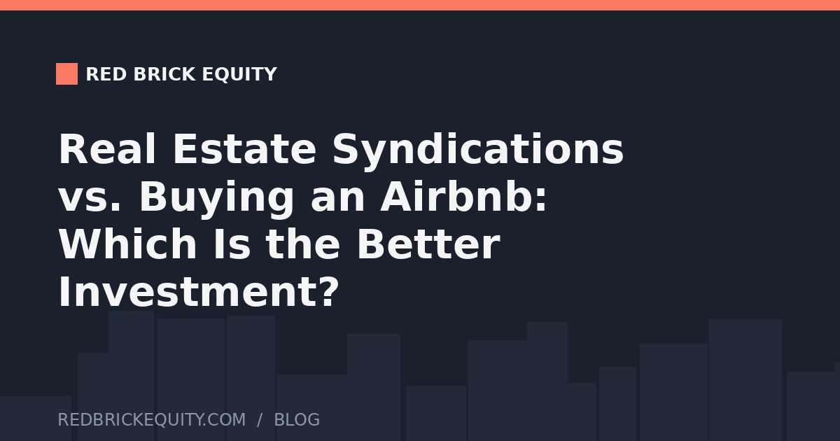Real Estate Syndications vs. Buying an Airbnb: Which Is the Better Investment?
